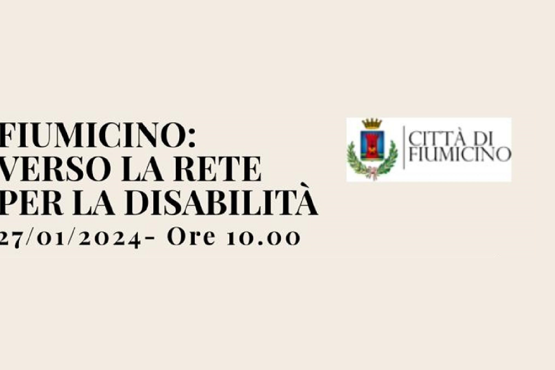 27 gennaio ore 10.00 &quot;Fiumicino verso la rete per la disabilità&quot;. 